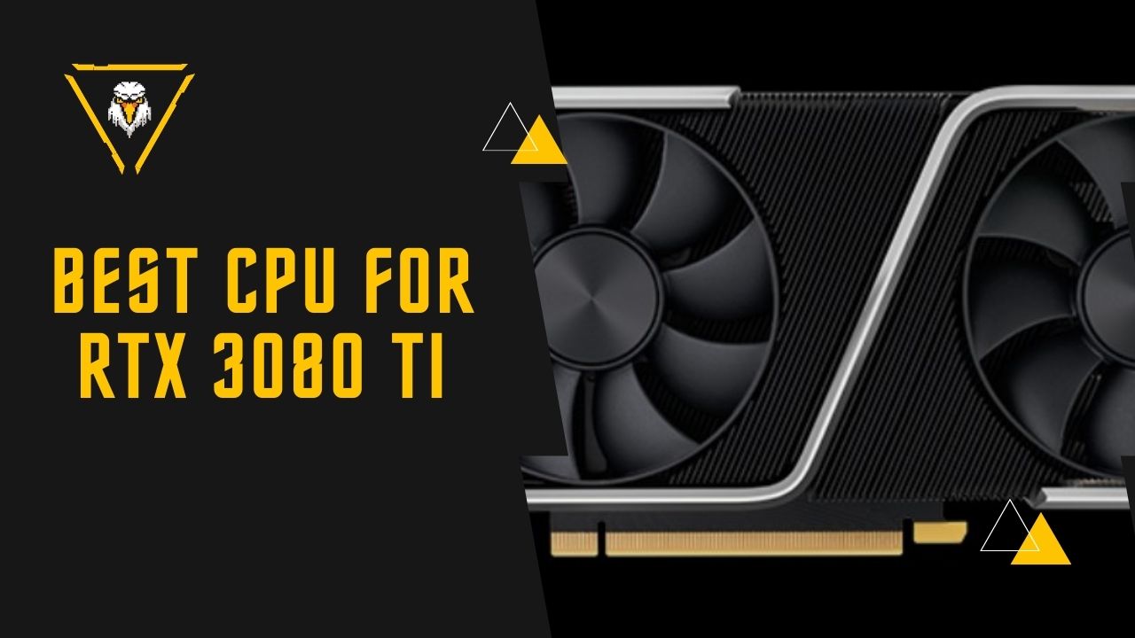 Best CPU For RTX 3080 Ti (Processor to Pair With RTX 3080 Ti) 2022