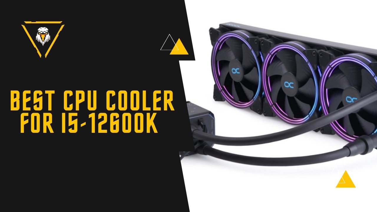 Best CPU Cooler For i5-12600K (AIO, Liquid, RGB) 2022